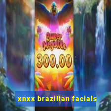 xnxx brazilian facials